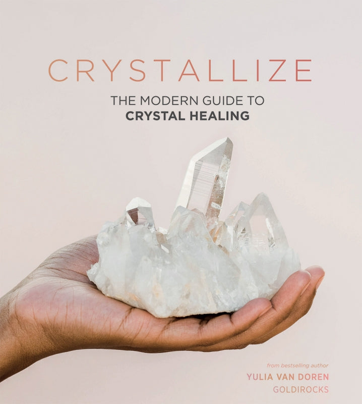 Crystallize: The Modern Guide to Crystal Healing by Yulia Van Doren