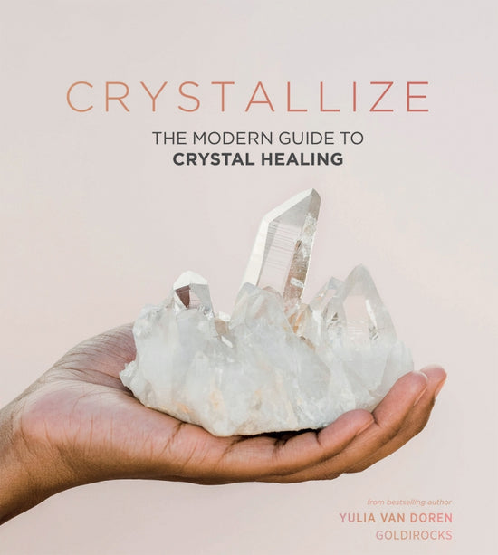 Crystallize: The Modern Guide to Crystal Healing by Yulia Van Doren
