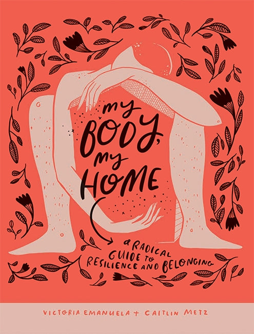 My Body, My Home by Victoria Emanuela and Caitlin Metz