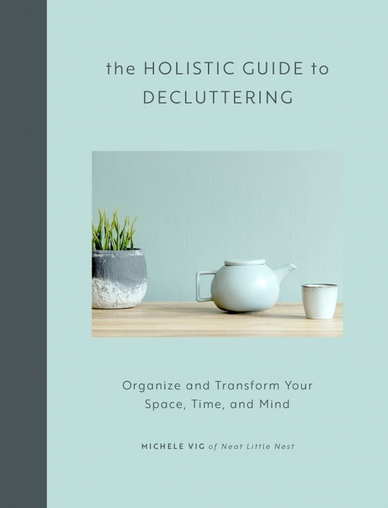 Holistic Guide to Decluttering by Michele Vig