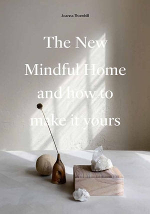 The New Mindful Home by Joanna Thornhill
